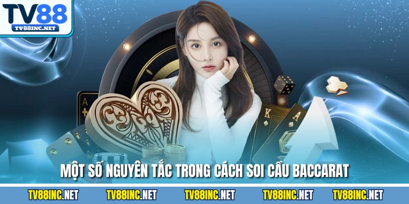 Một số nguyên tắc trong cách soi cầu Baccarat