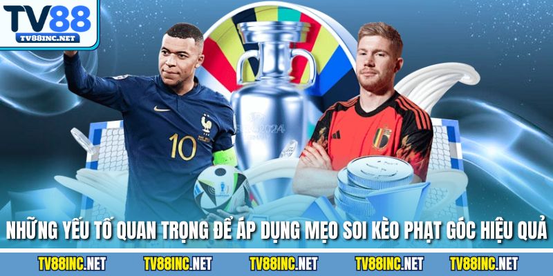 Những yếu tố quan trọng để áp dụng mẹo soi kèo phạt góc hiệu quả